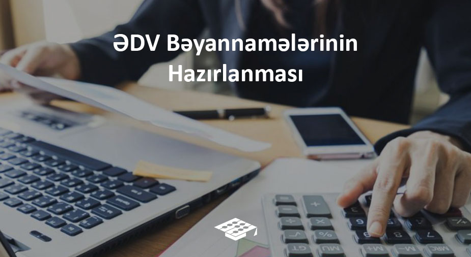 ƏDV bəyannamələri, ƏDV bəyannamələrinin hazırlanması