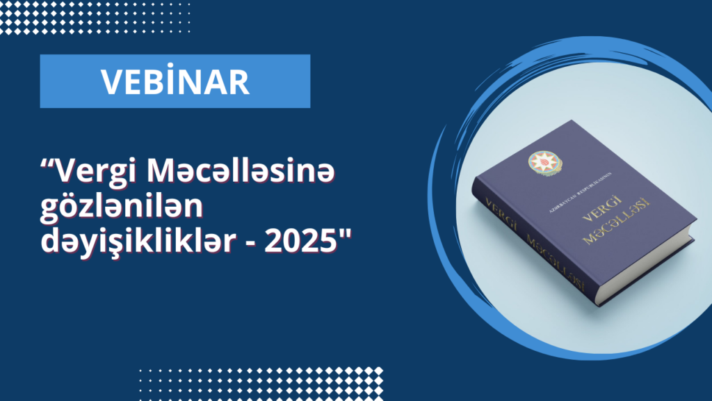 Vergi Məcəlləsinə gözlənilən dəyişikliklər 2025